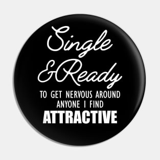 Single and Ready to get nervous around anyone I find Attractive Pin