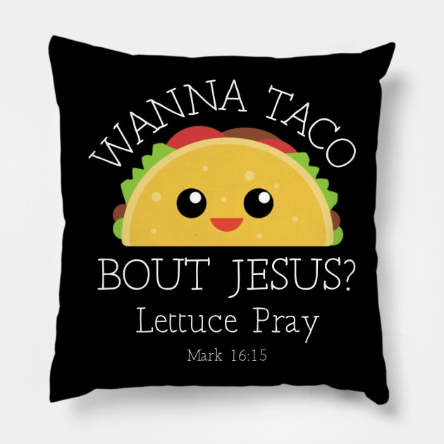 Wanna Taco Bout Jesus Lettuce Pray Pillow by SassySoClassy