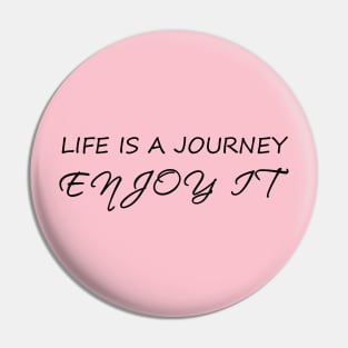 Life is a journey, enjoy it Pin