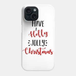 Have A Holly Jolly Christmas Phone Case