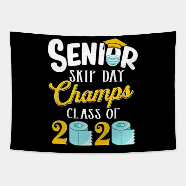 Senior Skip Day Champs Class of 2020 - Class Of 2020 - Tapestry | TeePublic
