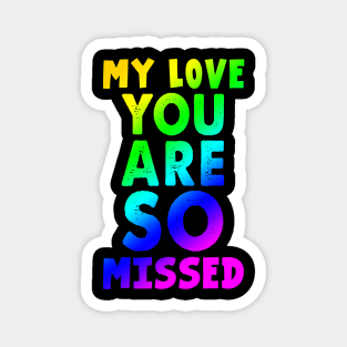 My Love You Are So Missed Costume Gift Magnet