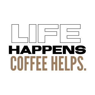 Life happens coffee helps. T-Shirt