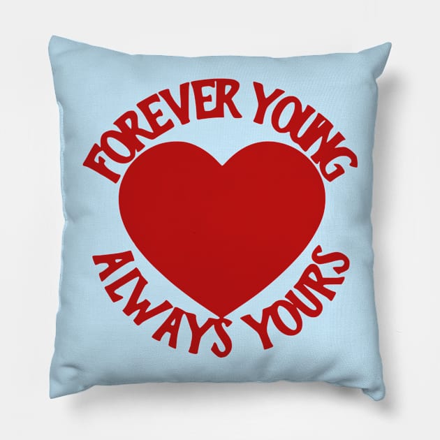 Forever Young Always Yours Pillow by flimflamsam