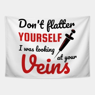 Don't Flatter Yourself I Was Looking At Your Veins Nurse Tapestry
