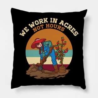 We work Acres not Hours Funny Farmer Saying Farmer Market Pillow