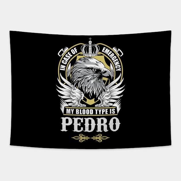 Pedro Name T Shirt - In Case Of Emergency My Blood Type Is Pedro Gift Item Tapestry by AlyssiaAntonio7529