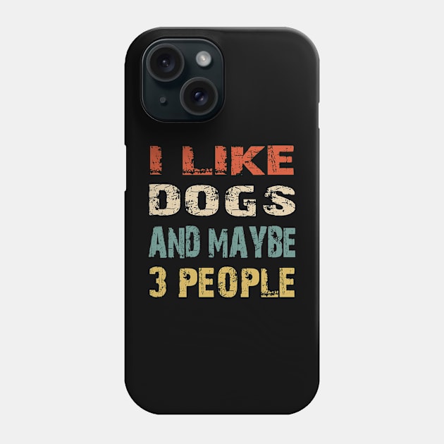 I Like Dogs And Maybe 3 People Phone Case by Doc Maya