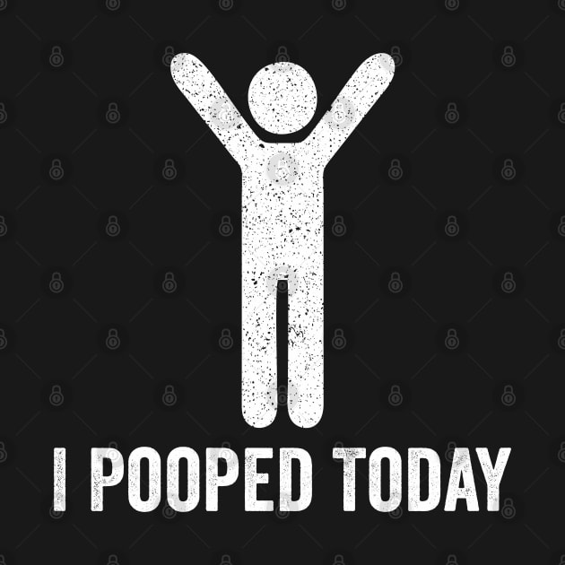 I Pooped Today - Funny Saying by Sarjonello