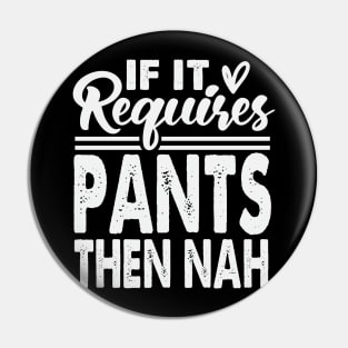 If It Requires Pants Then Nah Pin