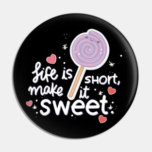 Life is short make it sweet Pin