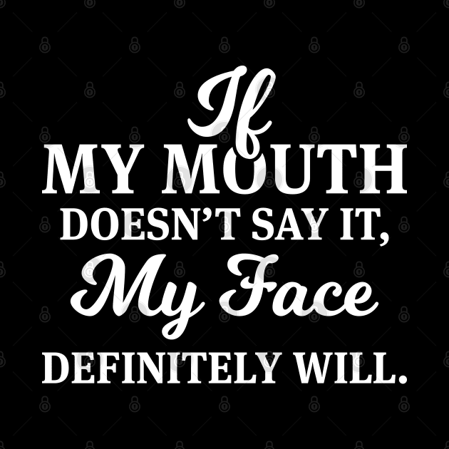 If My Mouth Doesn't Say It - Funny T Shirts by Murder By Text