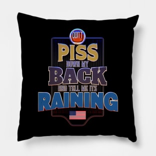 Don't P*ss Down My Back and Tell Me It's Raining Pillow