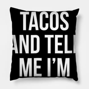 Feed Me Tacos And Tell Me Im Pretty Pillow