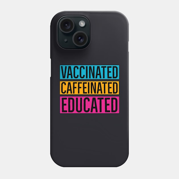 Vaccinated Caffeinated Educated Phone Case by Suzhi Q