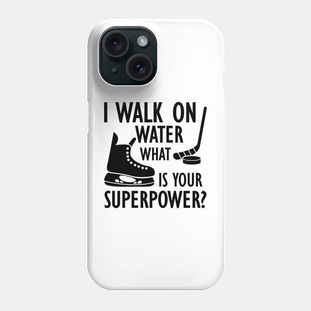 Ice Hockey - I walk on water what is your superpower? Phone Case by KC Happy Shop