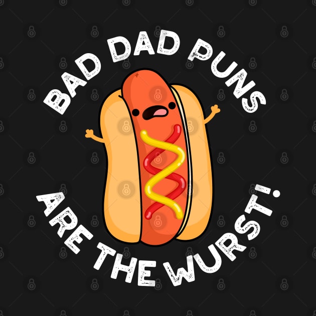 Bad Dad Puns Are The Wurst Cute Sausage Pun by punnybone