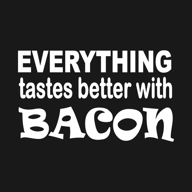 Everything tastes better with bacon by pickledpossums