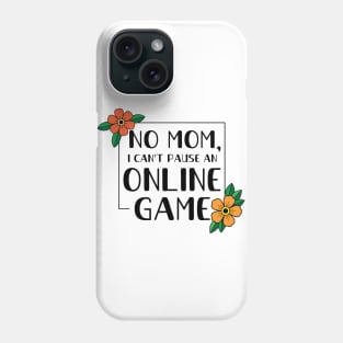 Can't Pause Online Game Phone Case