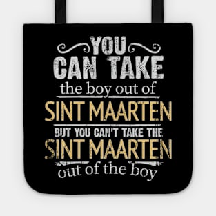 You Can Take The Boy Out Of Sint Maarten But You Cant Take The Sint Maarten Out Of The Boy - Gift for Sint Maartener With Roots From Sint Maarten Tote