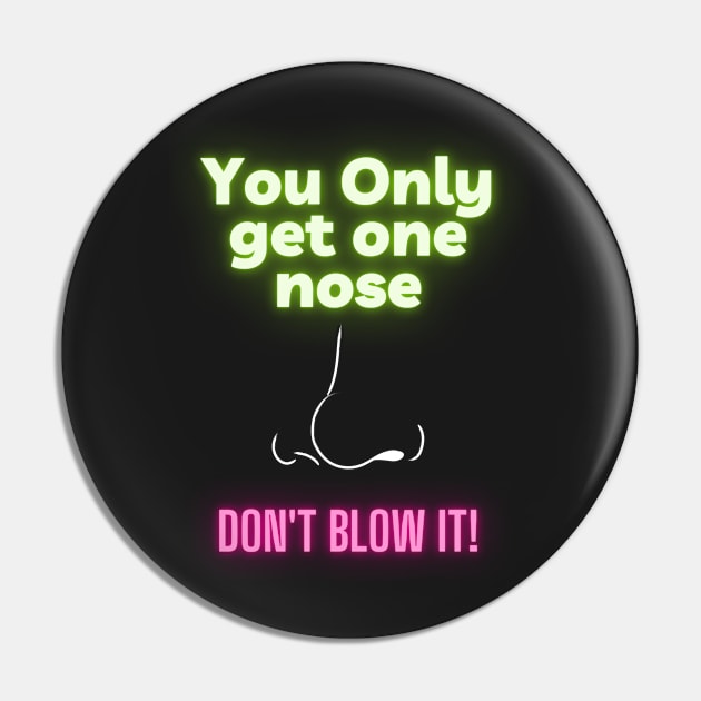 You only get one nose (neon) Pin by Ric1926