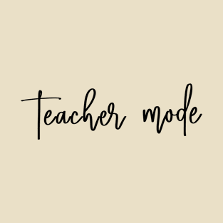 Teacher Mode T-Shirt