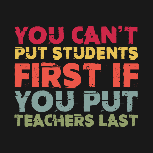 You Can't Put Students First If You Put Teachers Last by Zimmermanr Liame