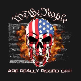 We the People are Really Pissed Off! T-Shirt