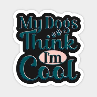 my dog thinks im cool funny gifts my dog thinks im awesome Magnet