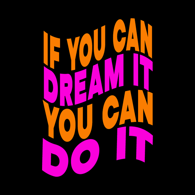 If you can dream it you can do it by Evergreen Tee