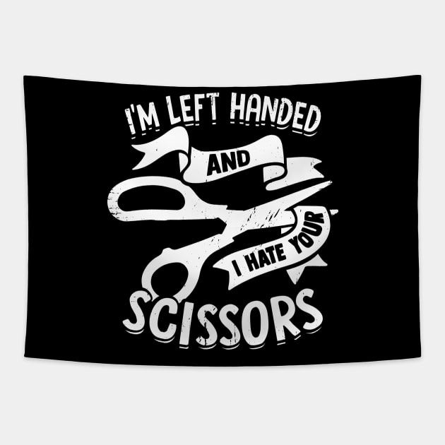 I'm Left Handed And I Hate Your Scissors Tapestry by Dolde08