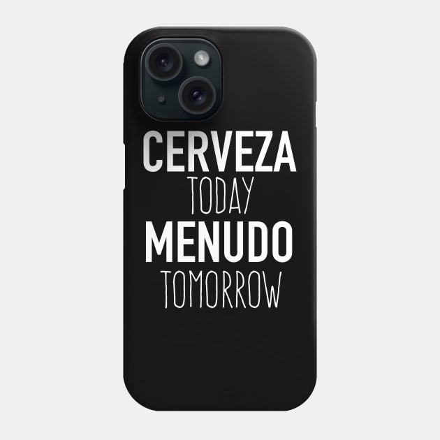 Cerveza Today Menudo Tomorrow Phone Case by verde