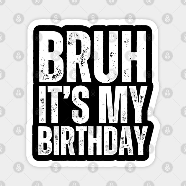 Bruh It's My Birthday! Magnet by UrbanLifeApparel