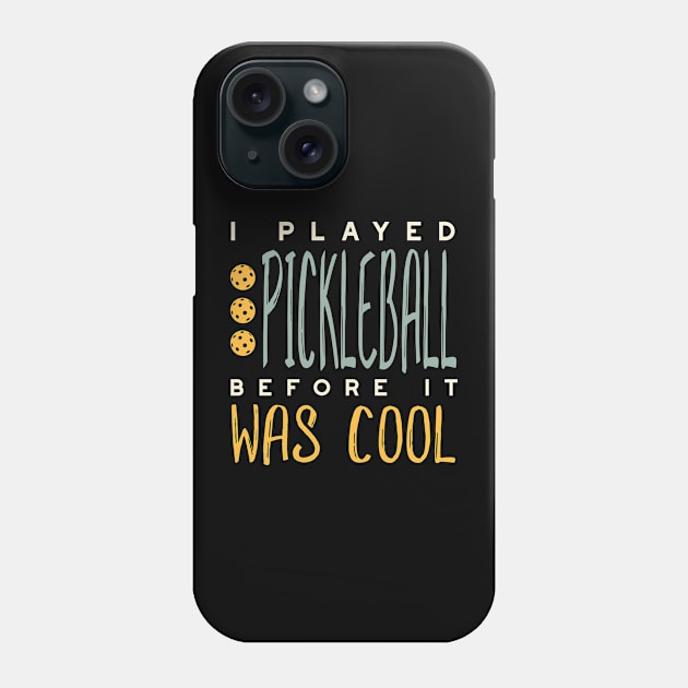 I Played Pickleball Before It Was Cool Phone Case by whyitsme