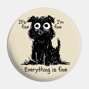 it's Fine, Everything is fine. Pin