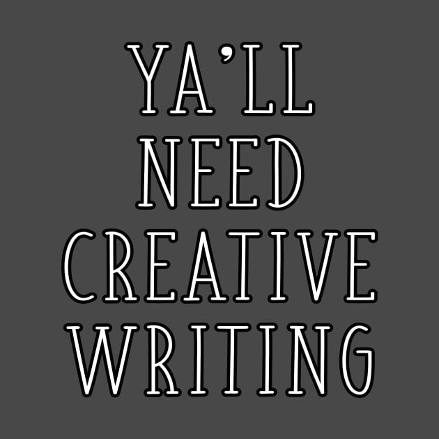 Ya'll Need Creative Writing ELA Writing Teacher English Major Gift by graphicbombdesigns