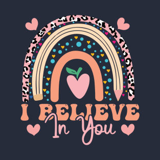 Rainbow I Believe In You Teacher Testing Day  I Believe In You Teachers Gifts T-Shirt