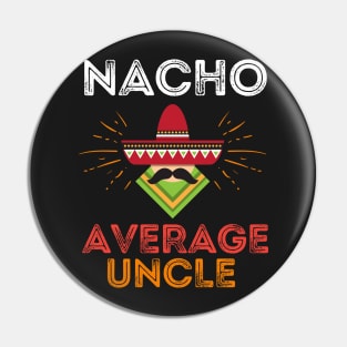 Nacho Average Uncle Pin