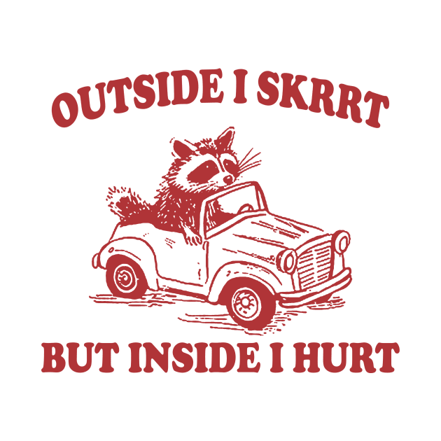 Outside I Skrrt Inside I Hurt, Raccoon T Shirt, Weird T Shirt, Meme T Shirt, Trash Panda T Shirt, Unisex by Y2KERA