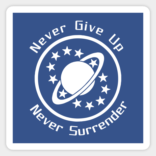 Never Give Up Never Surrender Galaxy Quest Pegatina Teepublic Mx