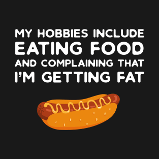 Funny Fat Gift Hobbies Include Complaining and Getting Fat T-Shirt