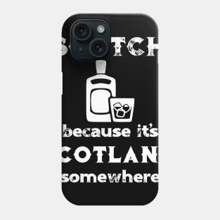 Scotch Because It's Scotland Somewhere Phone Case