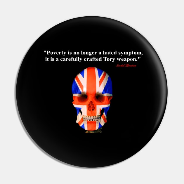 Poverty is no longer a hated symptom it is a carefully crafted Tory weapon Pin by Stiffmiddlefinger
