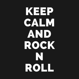 Keep Calm And Rock N Roll - Black And White Simple Font - Funny Meme Sarcastic Satire - Self Inspirational Quotes - Inspirational Quotes About Life and Struggles T-Shirt