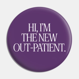 Hi, I'm The New Out-Patient Pin