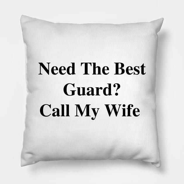 Need The Best Guard? Call My Wife Pillow by divawaddle