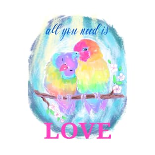 All you need is love. Lovebirds valentines day quote T-Shirt