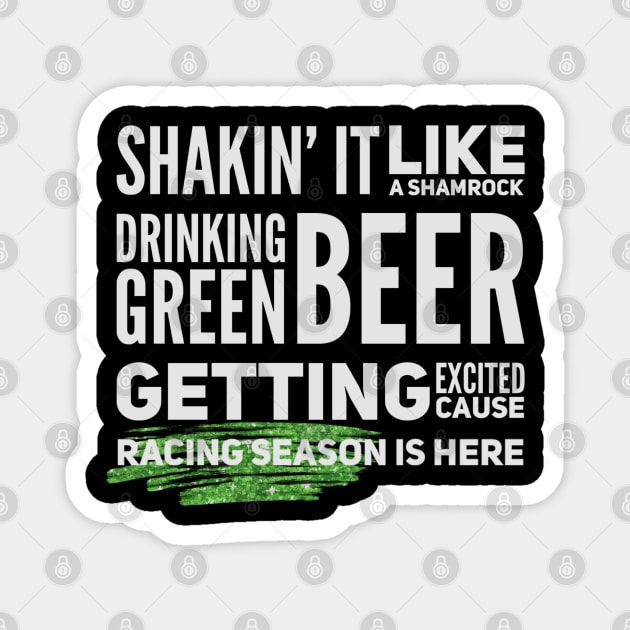 Shakin' It Like A Shamrock Drinking Green Beer Getting Excited Cause Racing Season Is Here Funny St Patrick's Day Magnet by Carantined Chao$