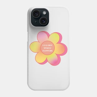 I can buy myself flowers ♥ Phone Case