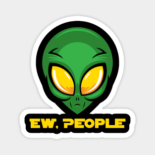 EW PEOPLE Funny Alien Lovers Perfect  Anti Social Gift Magnet